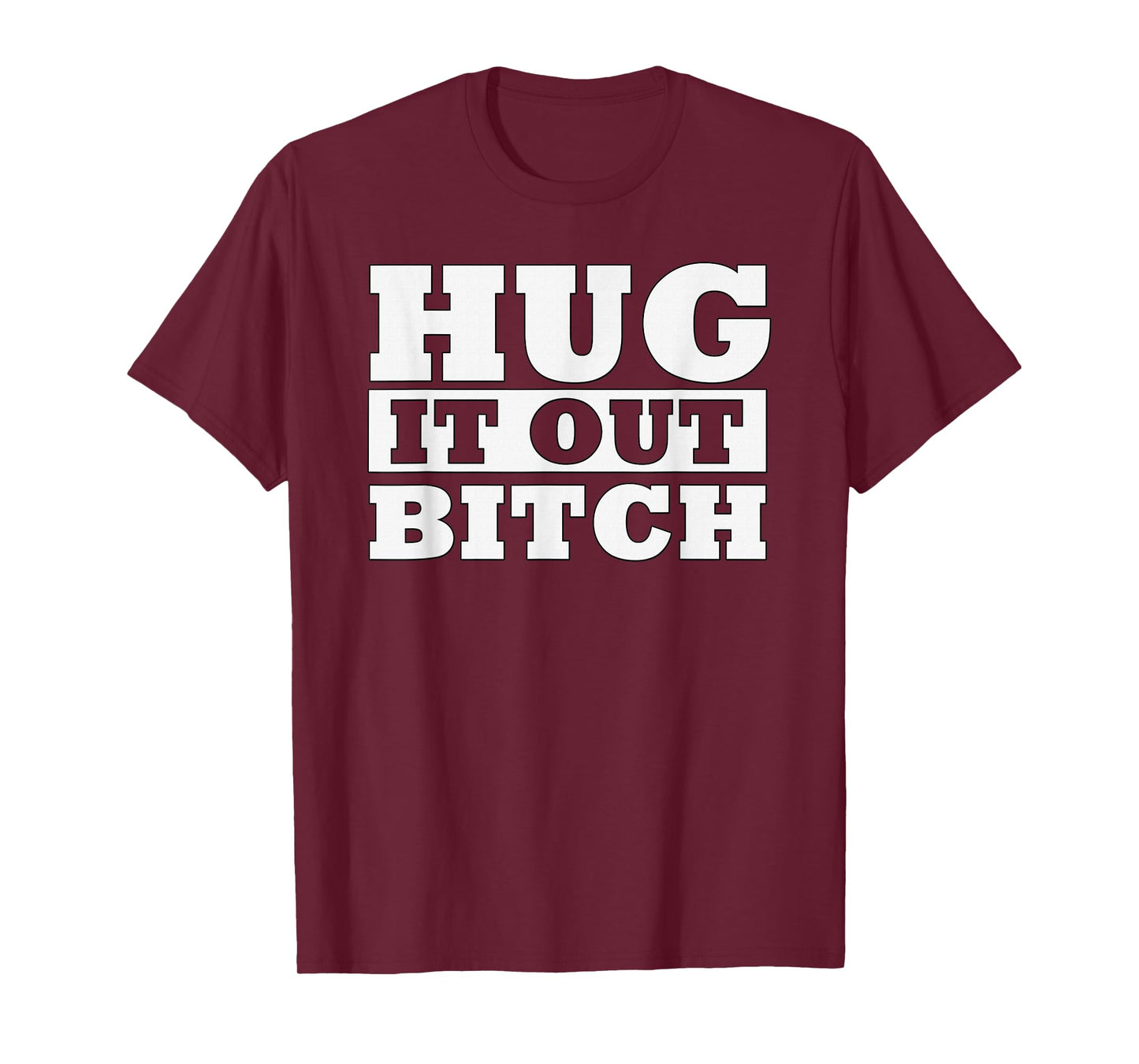 Hug It Out Bitch Funny Hugging Humor Lets Get Along T-Shirt