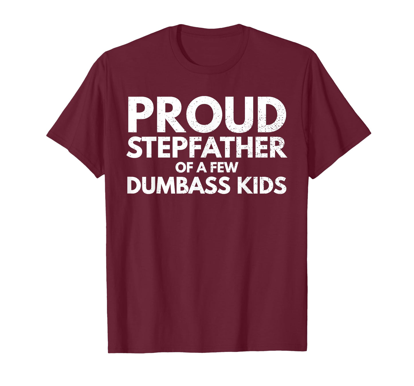 Proud Stepfather of a Few Dumbass Kids Sarcastic Stepdad T-Shirt