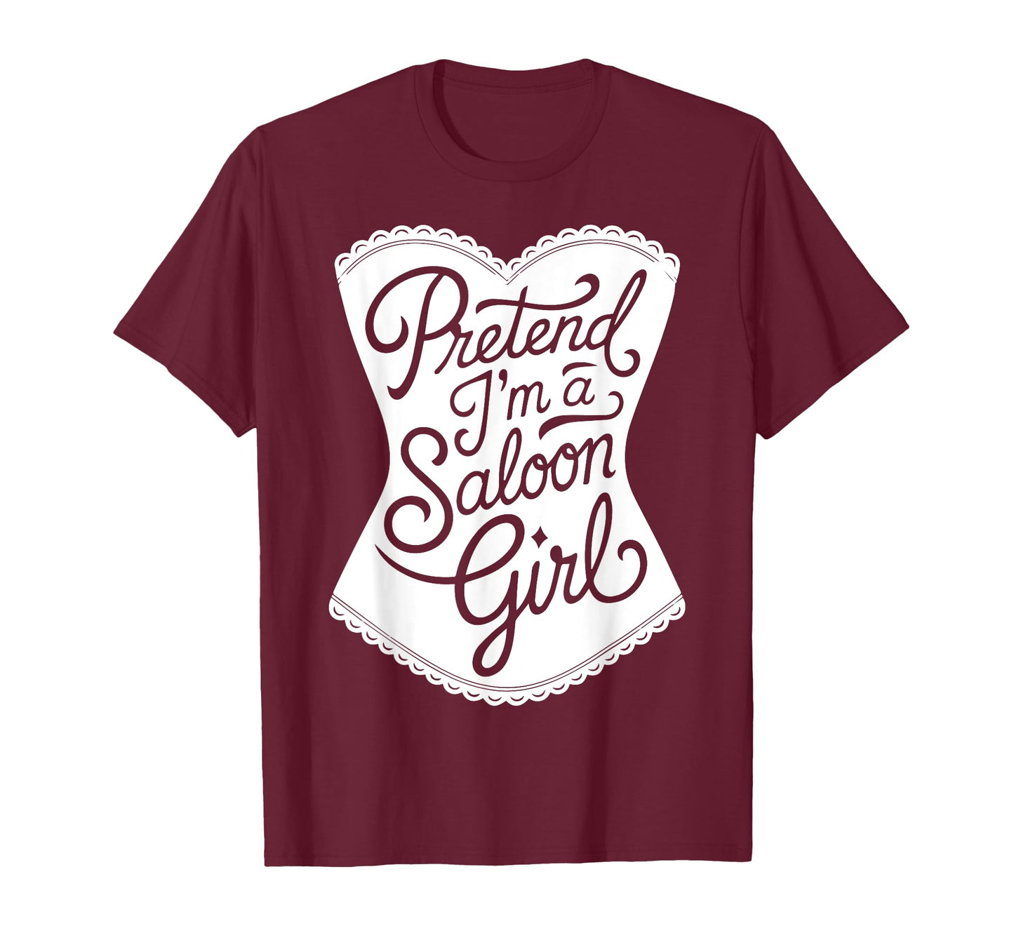 Fun Easy Adult Halloween Costumes Pretend I'm A Saloon Girl T-Shirt