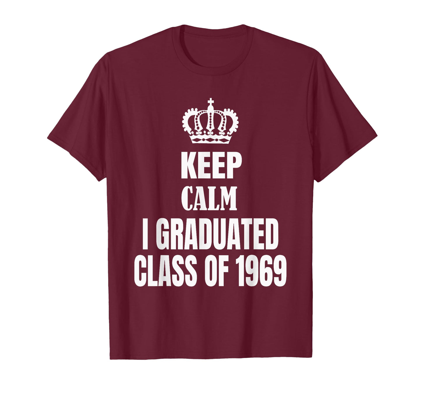 Keep Calm I Graduated Class Of 1969 High School Reunion T-Shirt