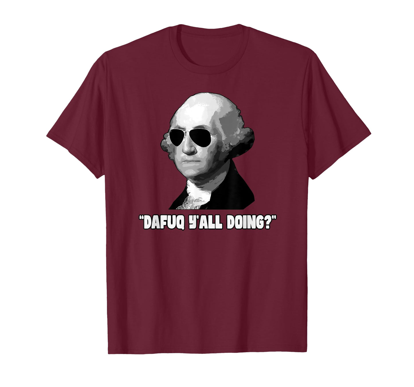 George Washington Dafuq Y'all Doing T-Shirt