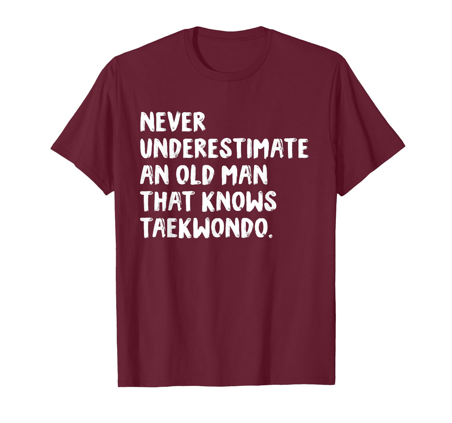 Never Underestimate An Old Man That Knows Taekwondo T-Shirt