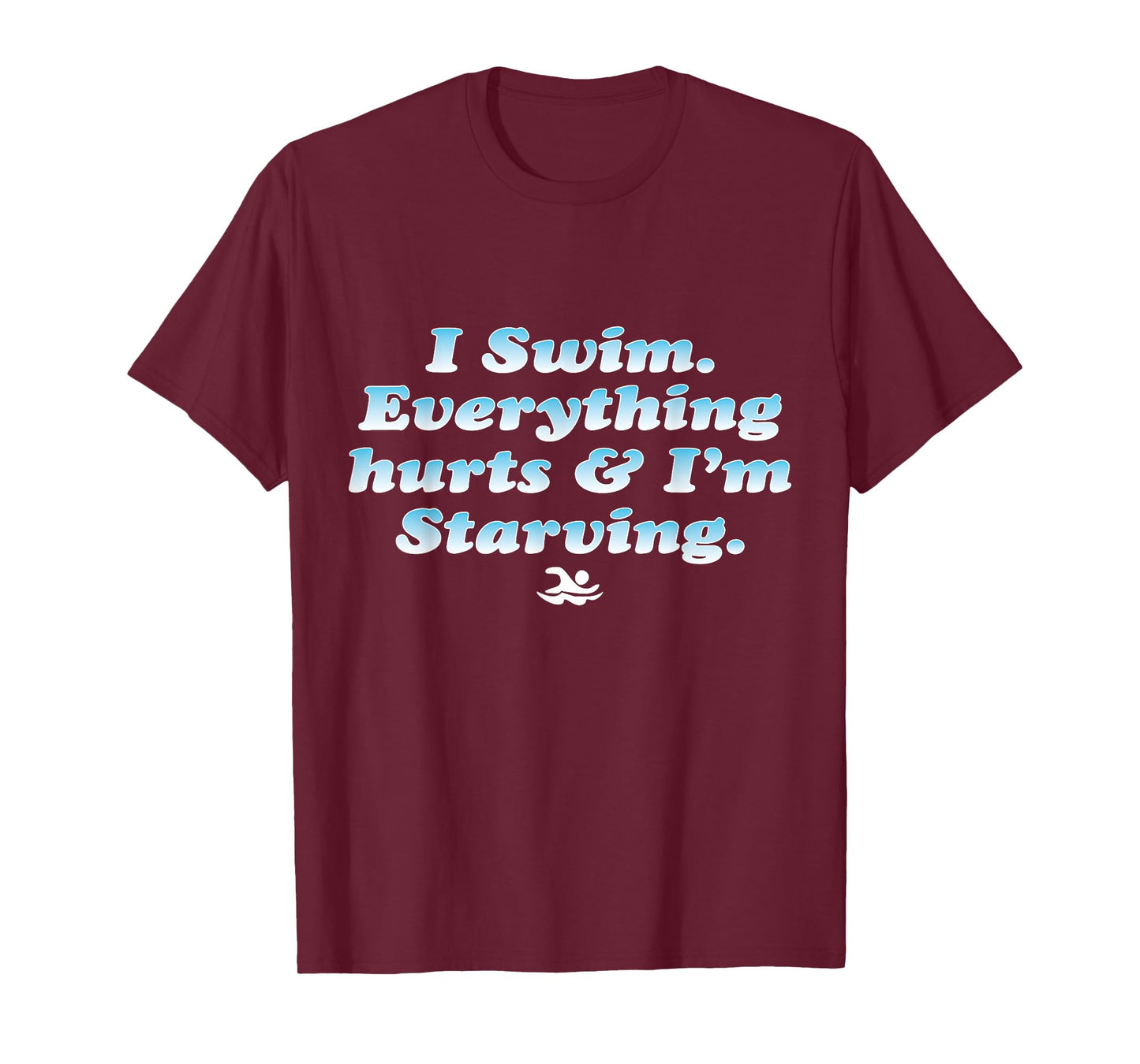 I Swim Everything Hurts And I'm Starving Funny T-Shirt