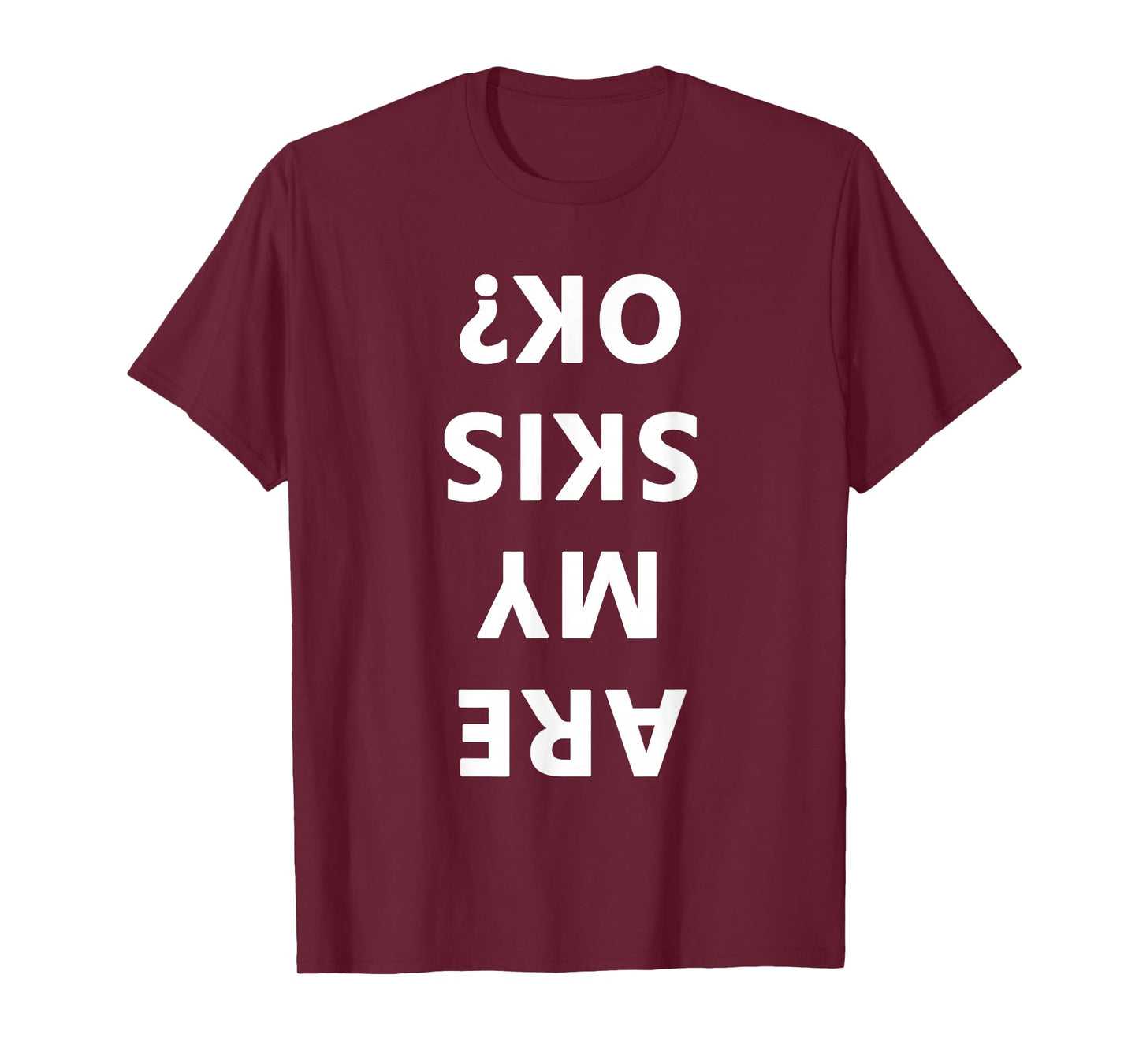 Are My Skis Okay Winter Funny Skiing T-Shirt