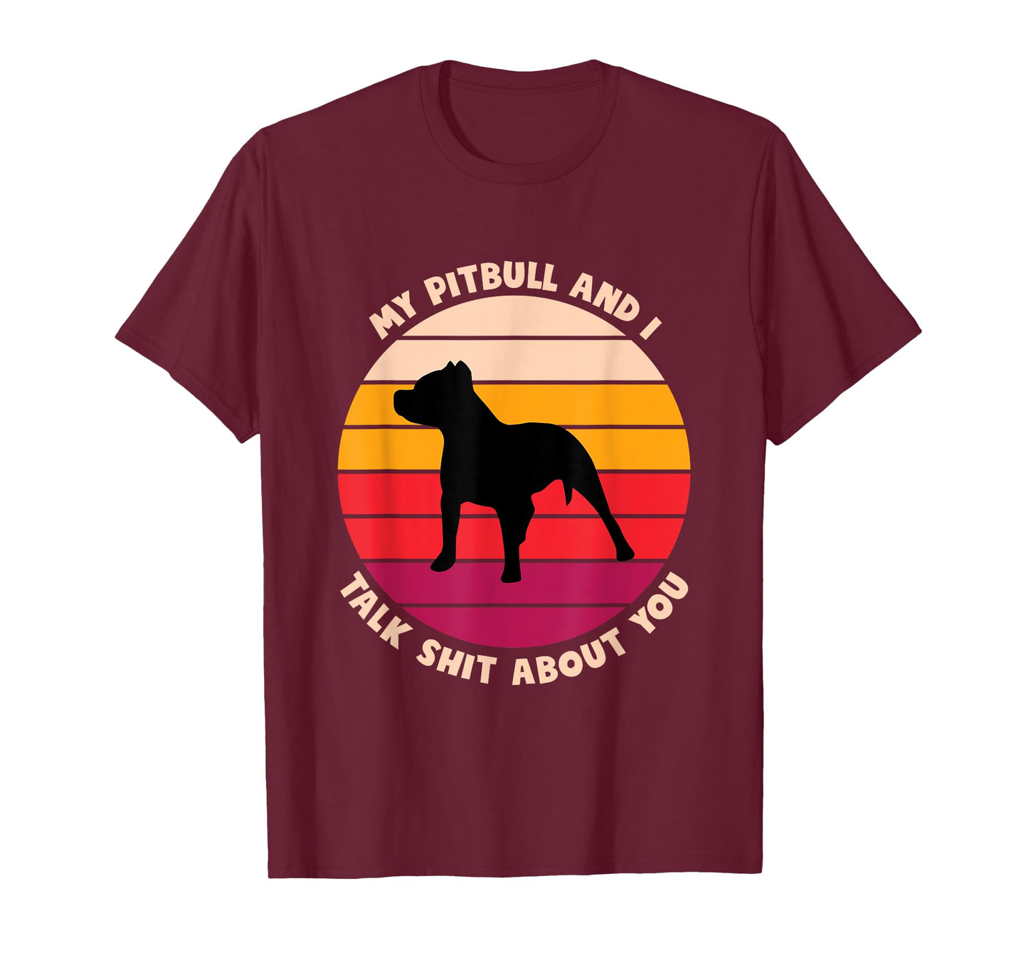 My Pitbull and I Talk Shit About You Funny Dog Lover Pitbull Men Women T-Shirt