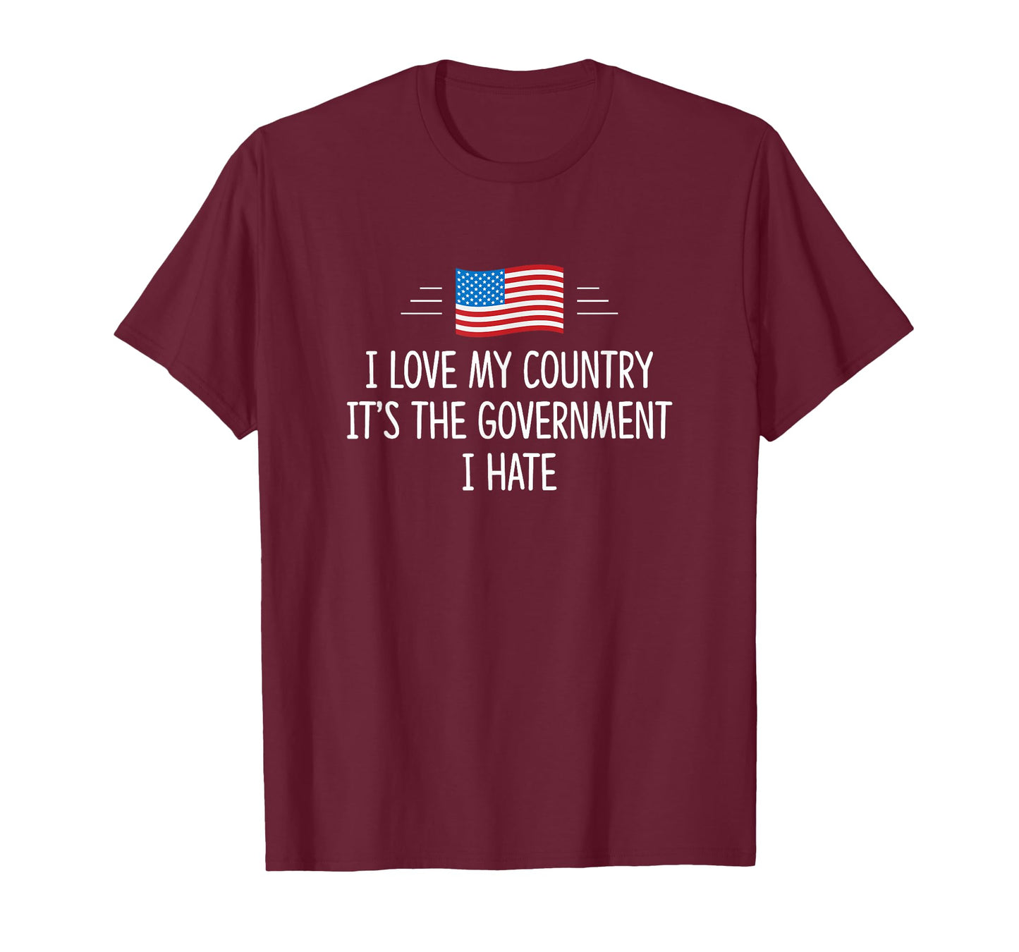 I Love My Country - It's The Government I Hate - T-Shirt