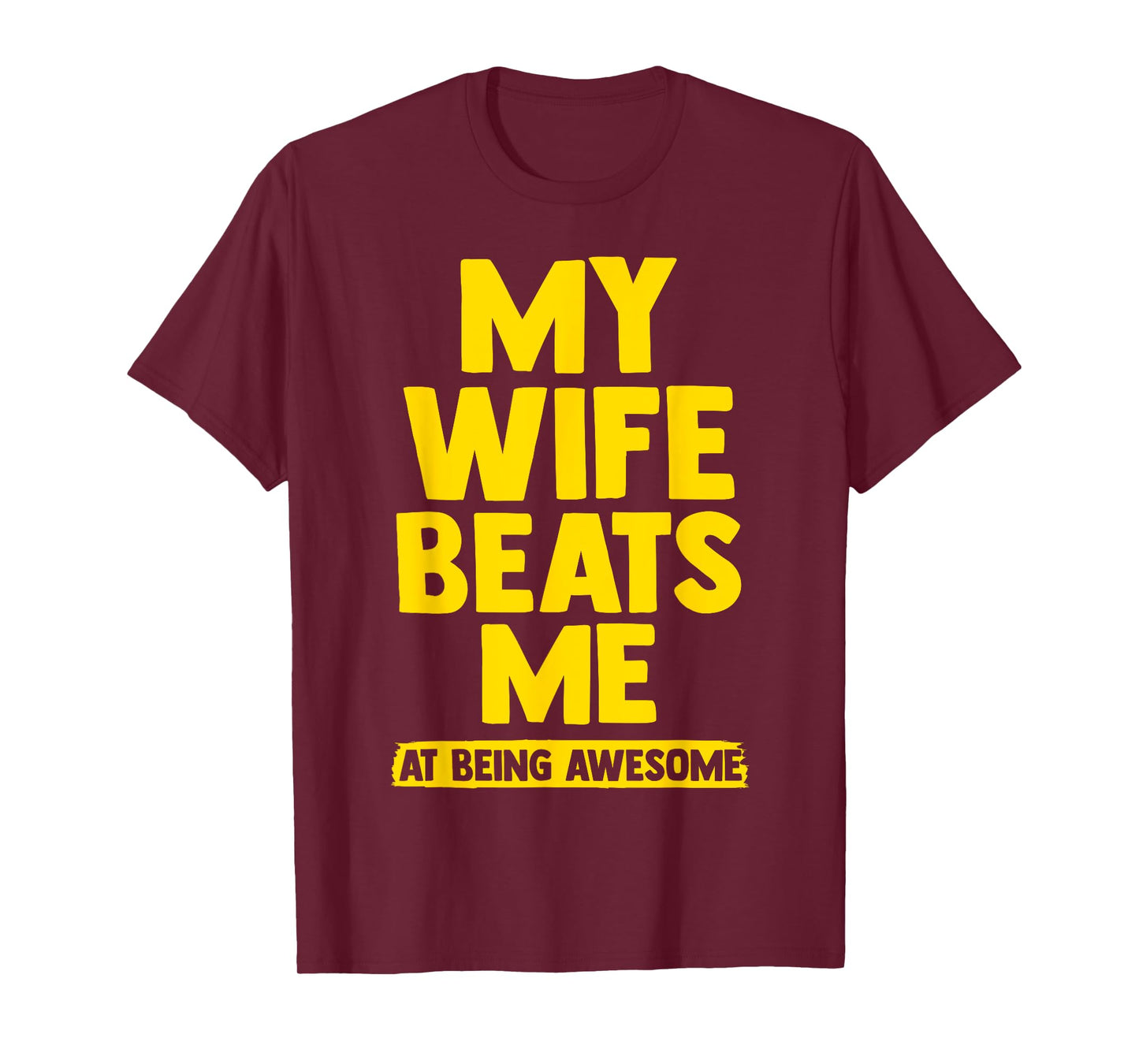 My Wife Beats Me, Husband vs Wife Humor Funny Couple Quote T-Shirt