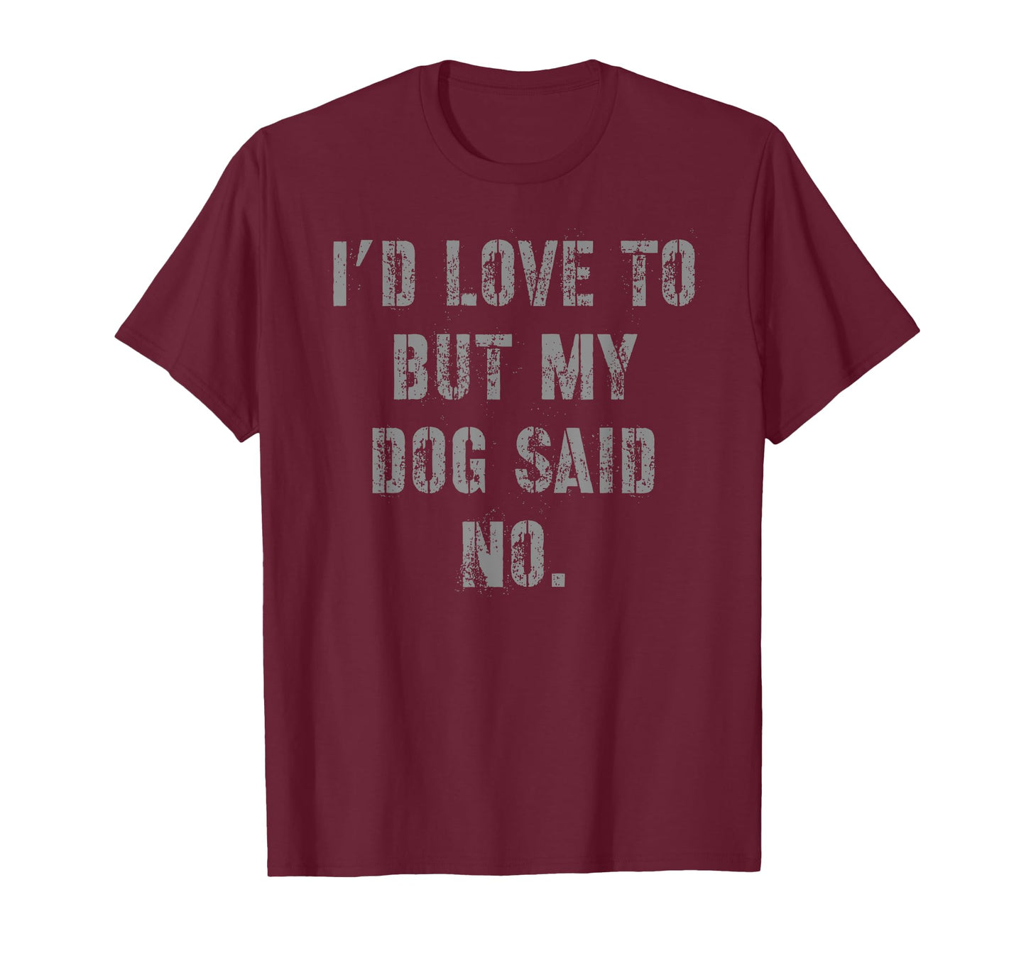 I'd Love to But My Dog Said No Men Women T-Shirt