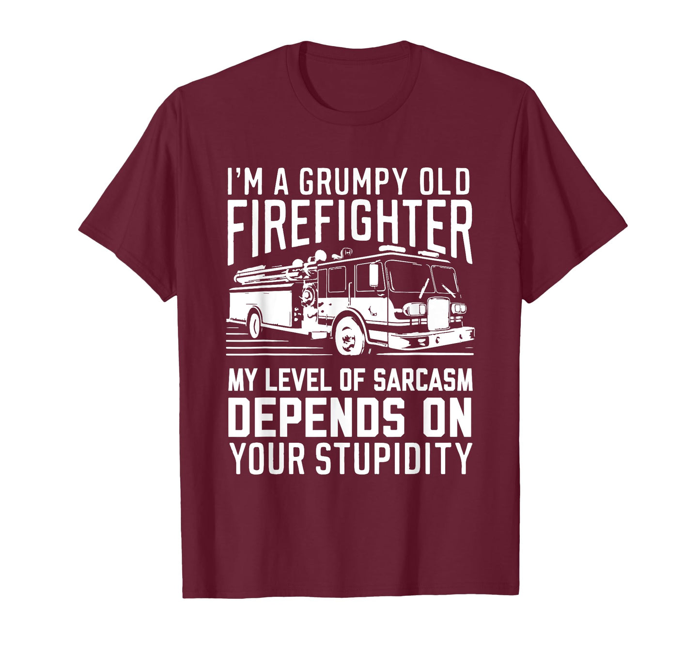 I'm A Grumpy Old Firefighter My Level Of Sarcasm Depends On T-Shirt