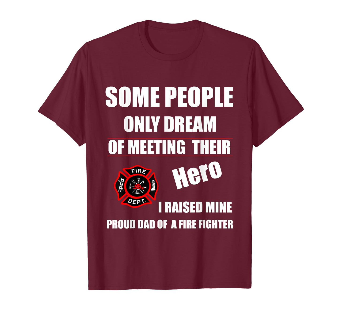 I Raised My Hero Fireman - Proud Dad of a Firefighter Shirts T-Shirt
