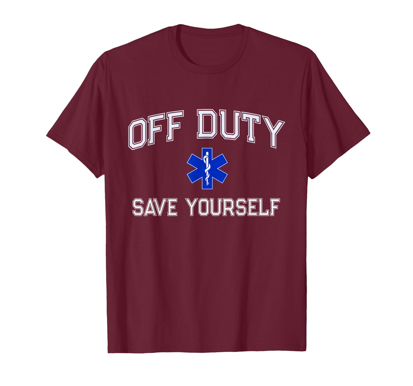 Funny OFF DUTY EMT EMS Save Yourself Dispatcher Medic Nurse T-Shirt