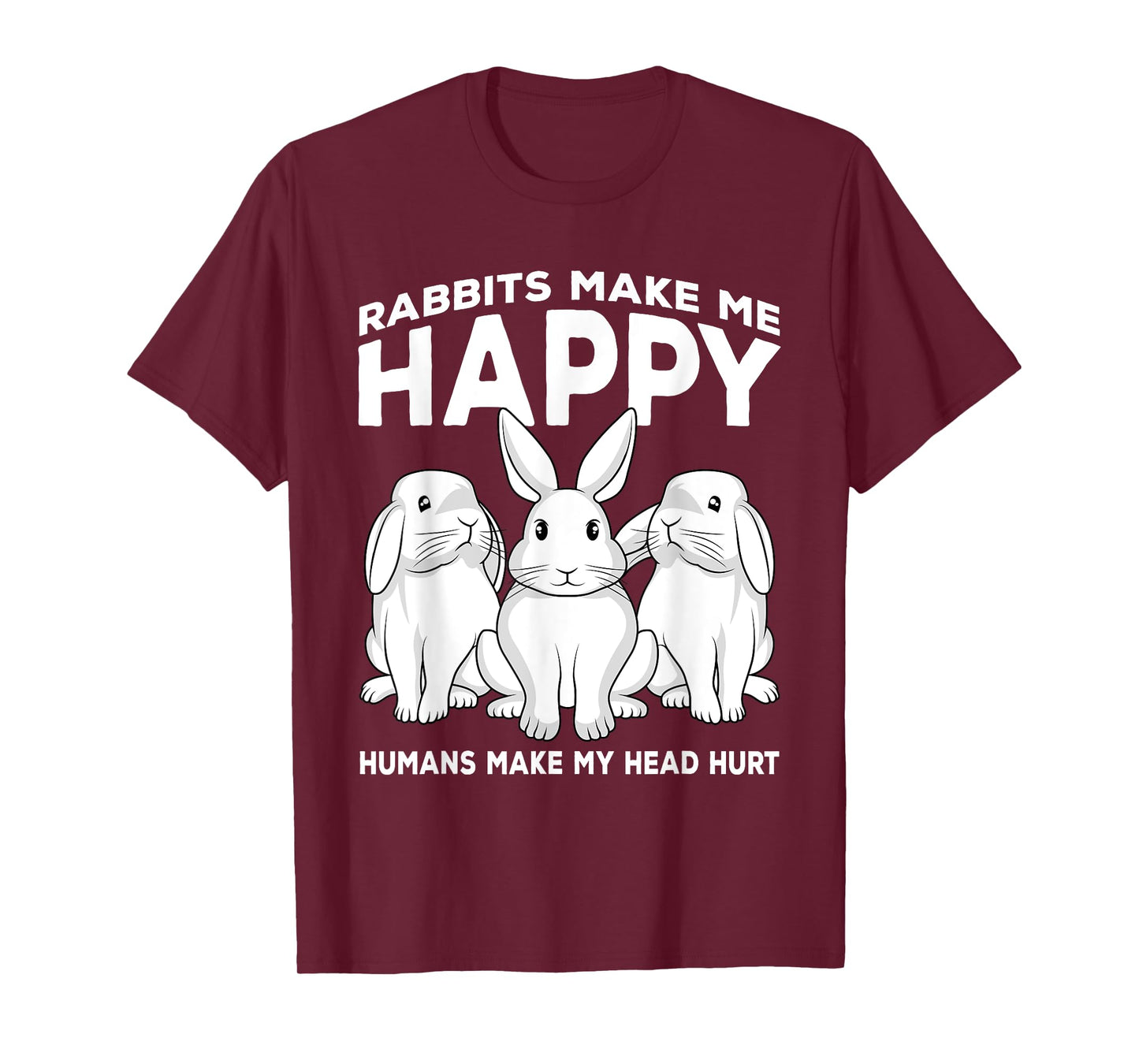 Rabbits Make Me Happy Humans Make My Head Hurt Gift T-Shirt
