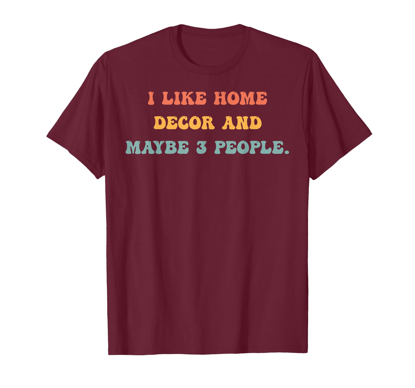 I Like Home Decor and Maybe 3 People #25D3FB T-Shirt