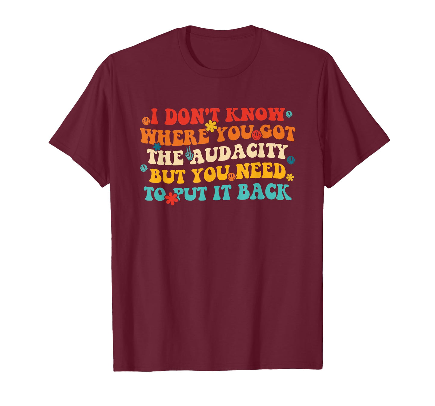 I Don't Know Where You Got The Audacity T-Shirt