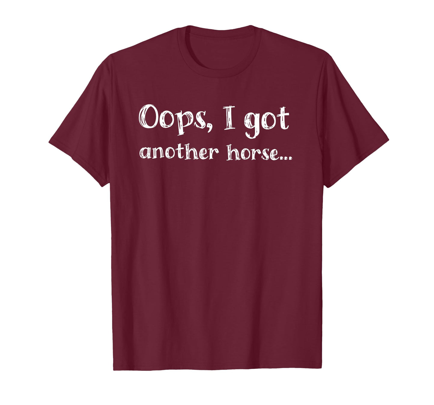 Oops I Got Another Horse T-Shirt