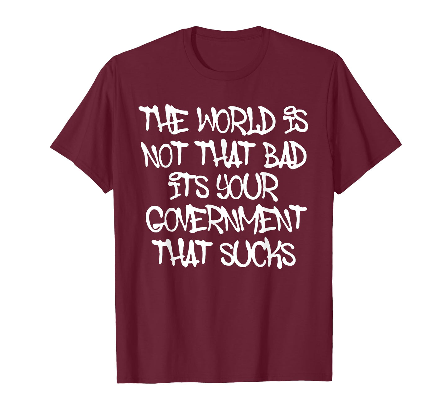 The World's Not That Bad It's Your Government That Sucks T-Shirt