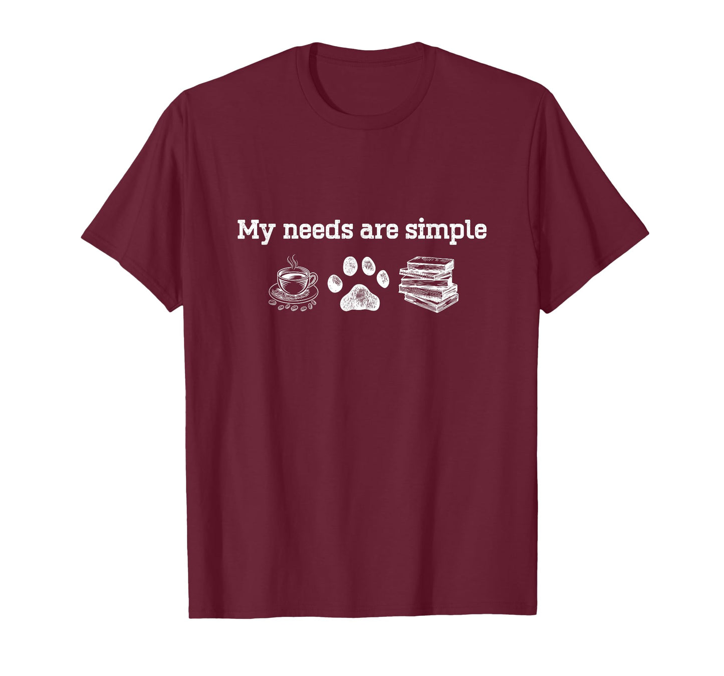 My Needs Are Simple Coffee Dog And Book T-Shirt