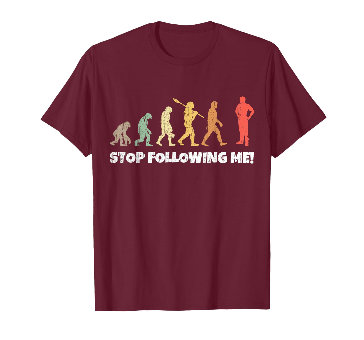 Evolution of Man Anthropology Funny Retro Stop Following Me! T-Shirt