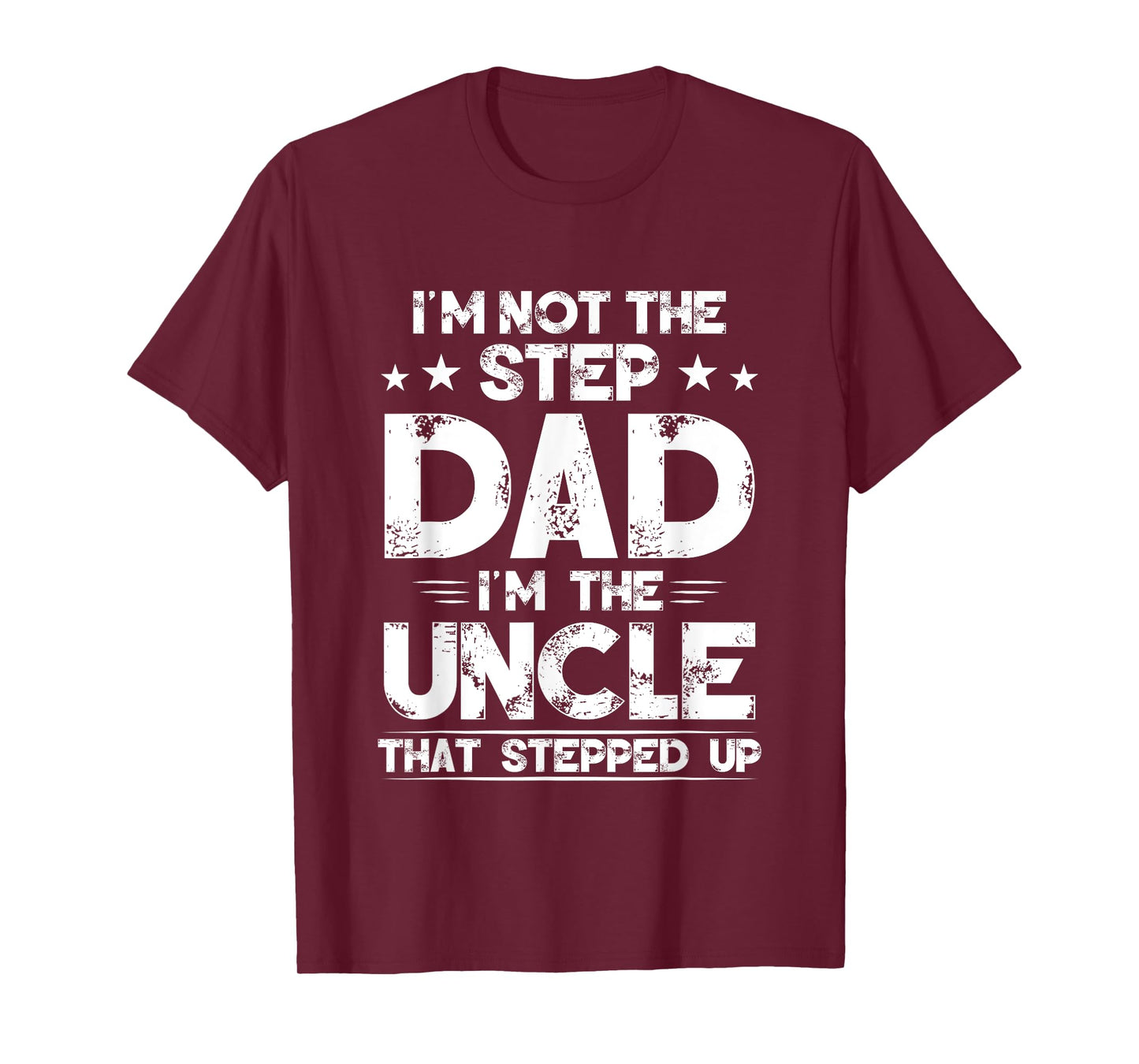 I'm Not The Step dad I'm The Uncle That Stepped Up T-Shirt
