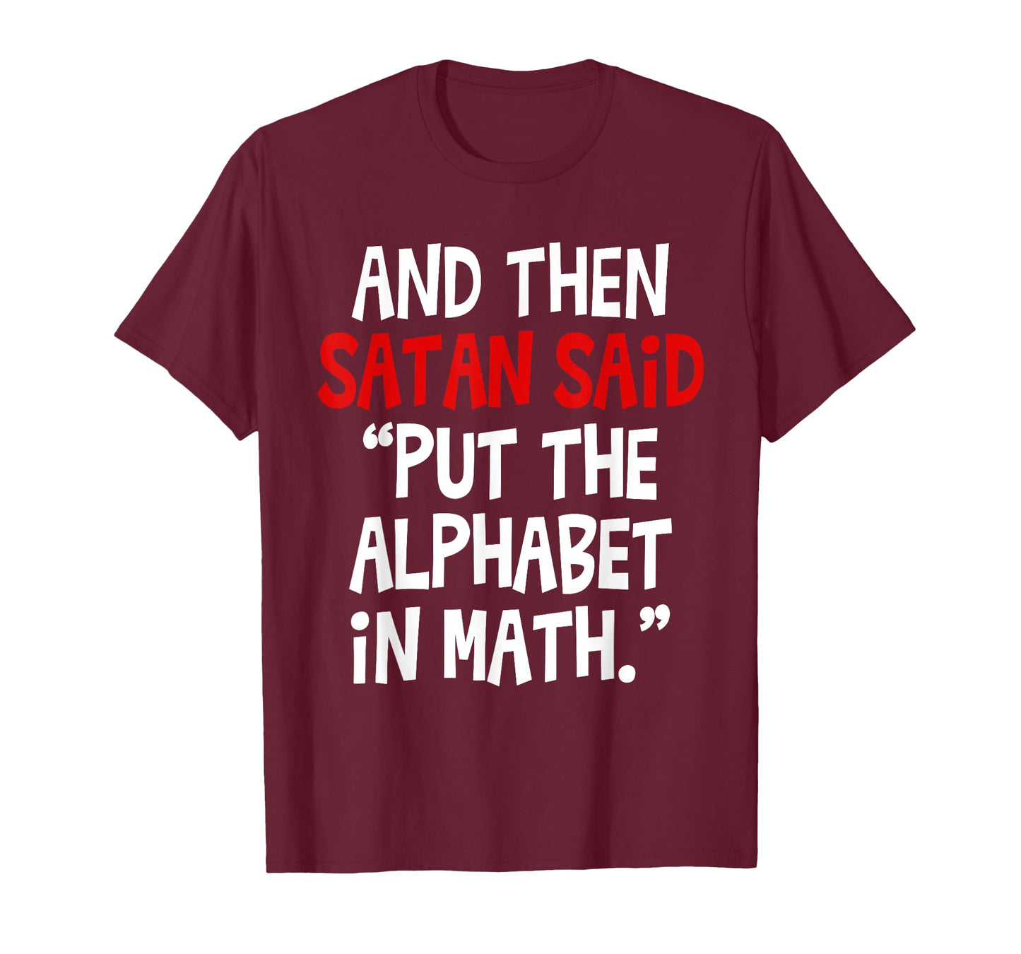 And Then Satan Said Put The Alphabet In Math Teacher Men Women Kids T-Shirt