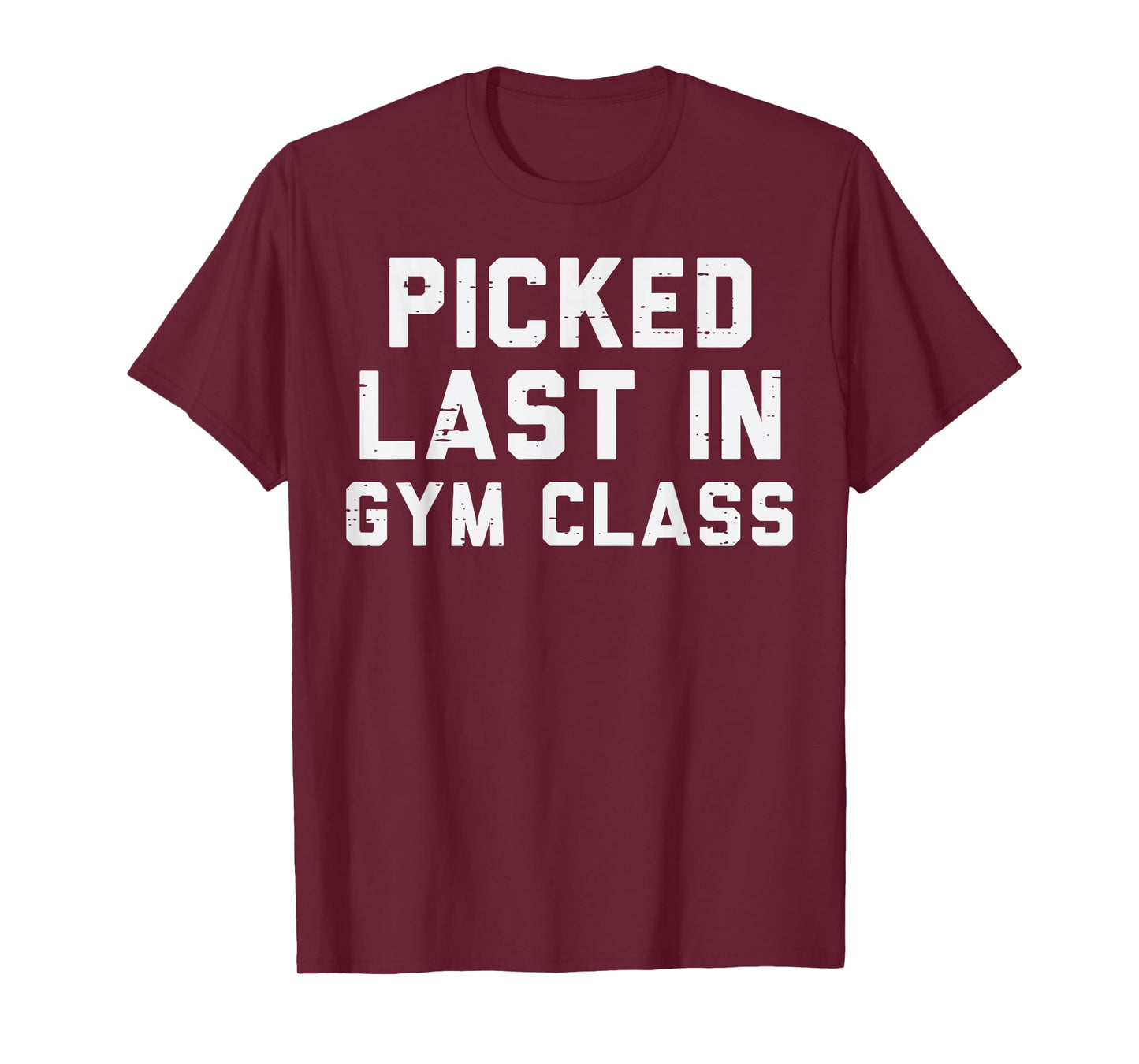 Picked Last In Gym Class Workout Exercise Fitness Men Women T-Shirt