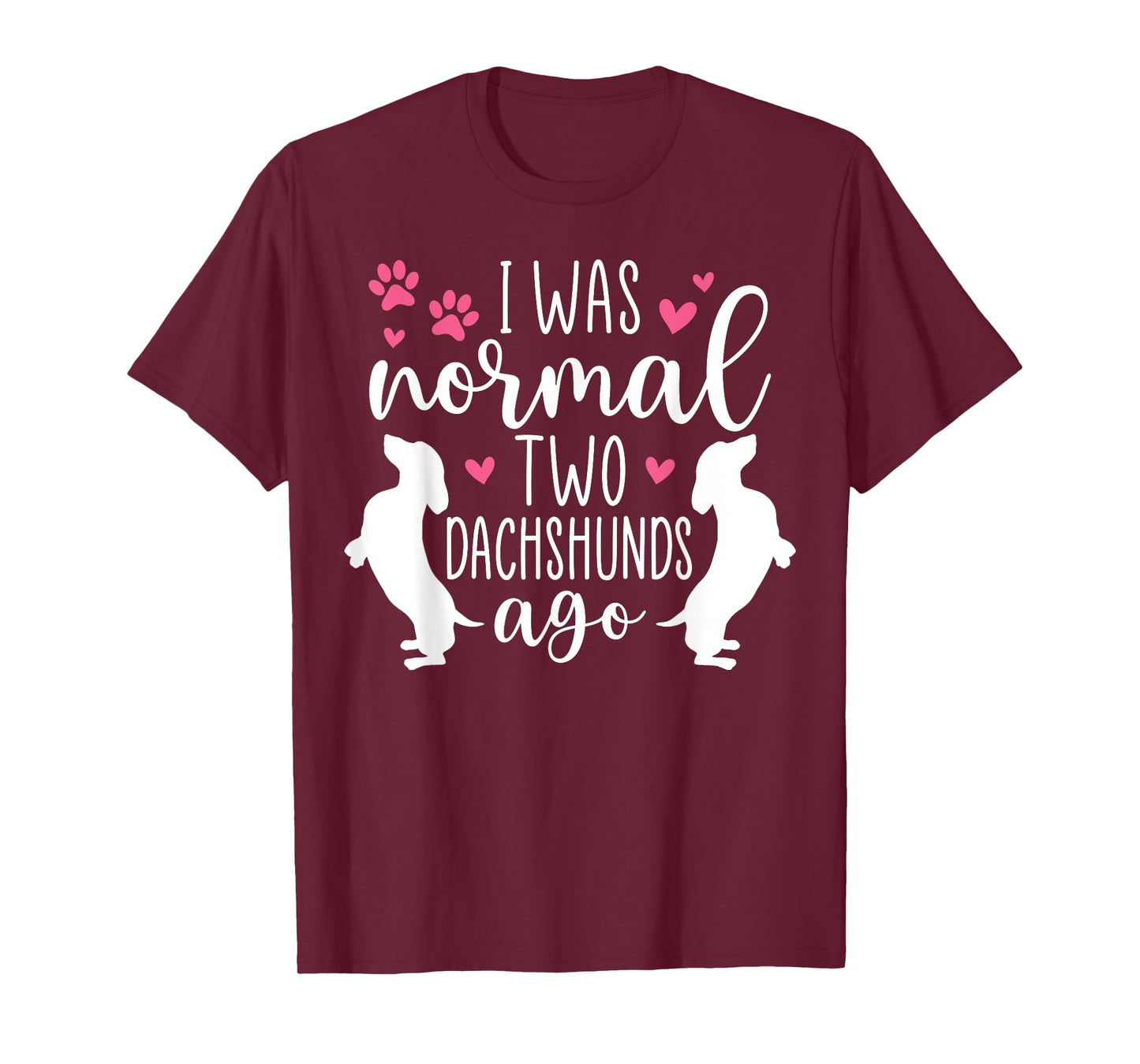 I Was Normal Two Dachshunds Ago Funny Dachshund Dog Owner T-Shirt