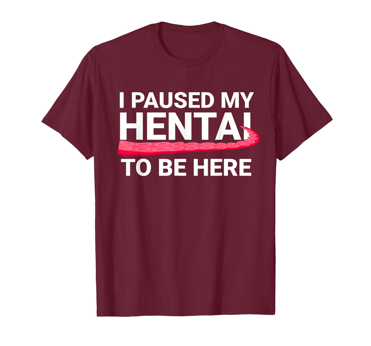 I Paused My Hentai To Be Here Funny Hentai Anime Lover T-Shirt