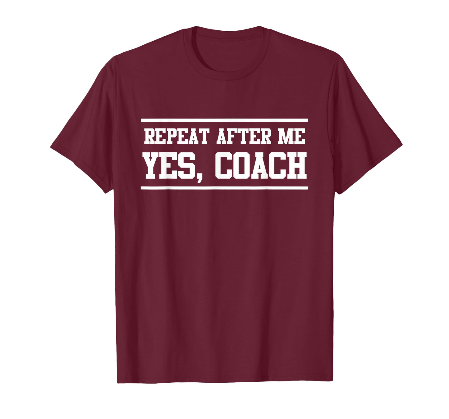 Repeat After Me Yes, Coach T-Shirt