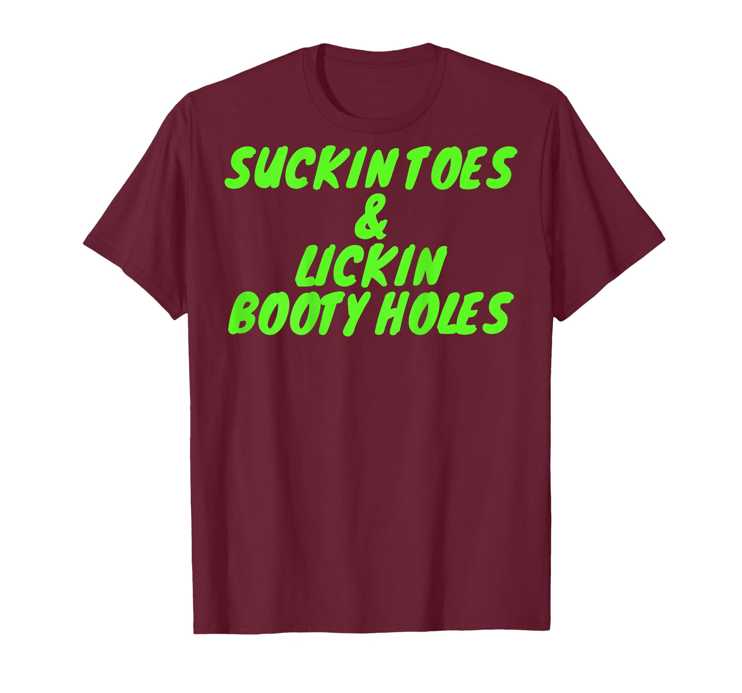 Suckin Toes And Lickin Booty Holes (on back) T-Shirt