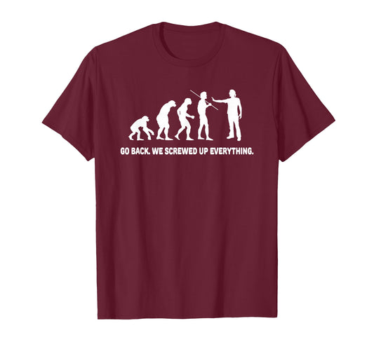Evolution - Go back we screwed up everything t-shirt T-Shirt