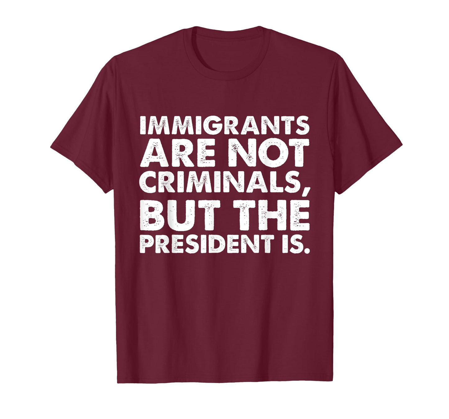 Immigrants Are Not Criminals But The President Is Funny T-Shirt