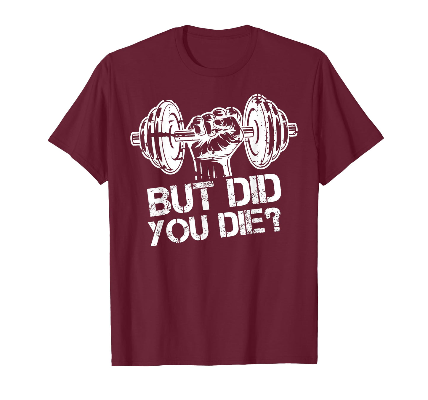 But Did You Die-Funny Gym Workout Fitness Lover Gym Trainer T-Shirt