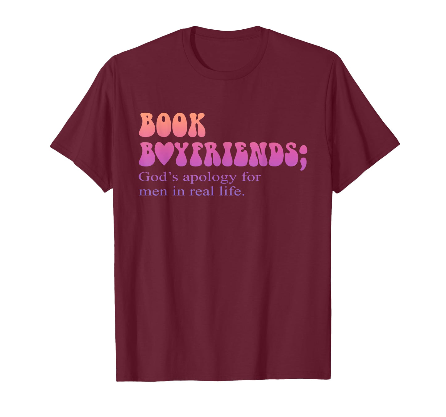 Book Boyfriends God's Apology For Men In Real Life Quote T-Shirt