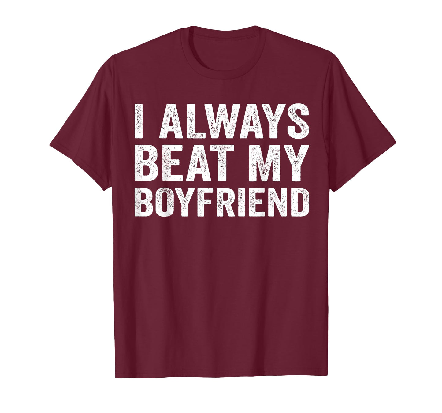 I Always Beat My Boyfriend Relationship Funny Valentine T-Shirt