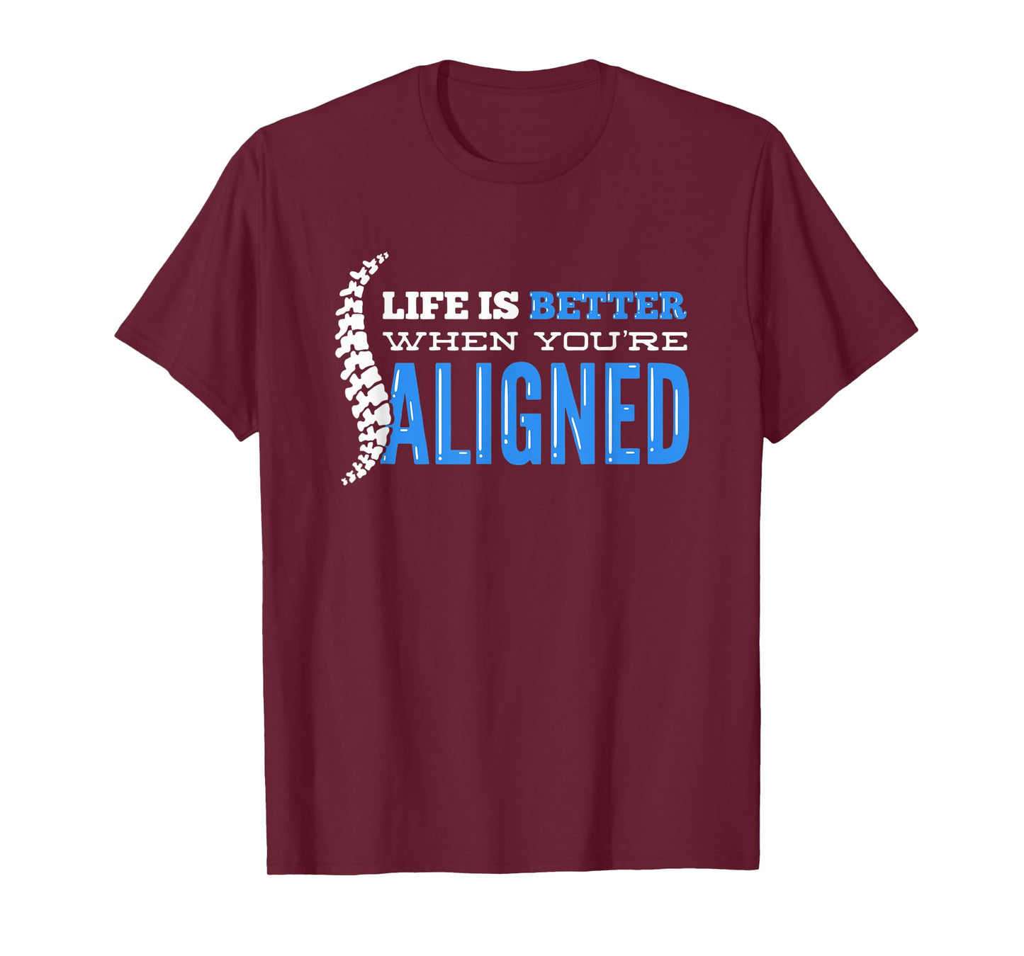 Life Is Better When You're Aligned - Funny Chiropractor T-Shirt