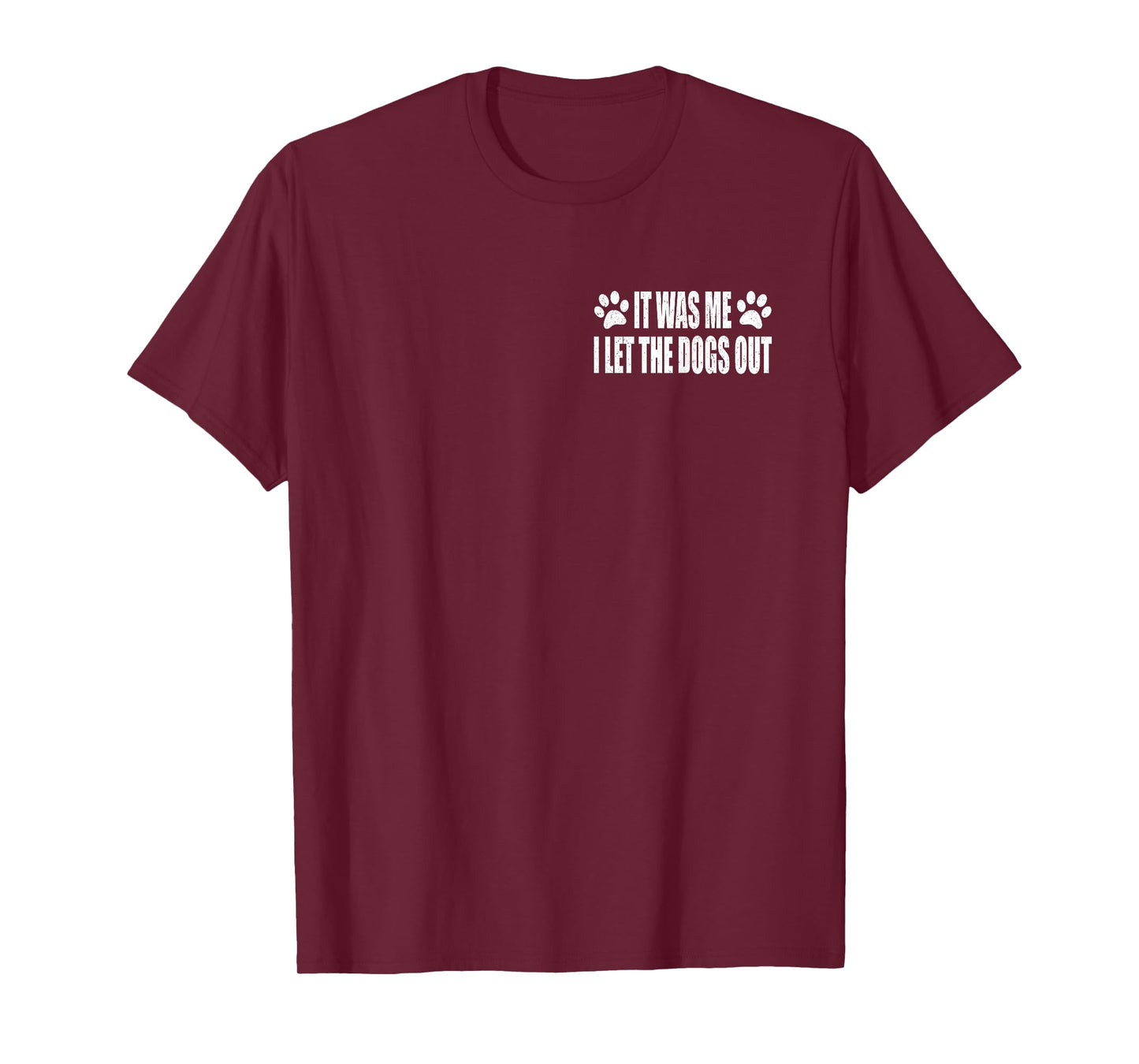 IT WAS ME. I LET THE DOGS OUT T-Shirt