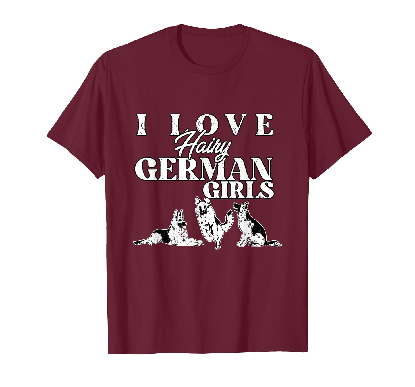 I Love Hairy German Girls Funny German Shepherd Dog Dad Mom T-Shirt