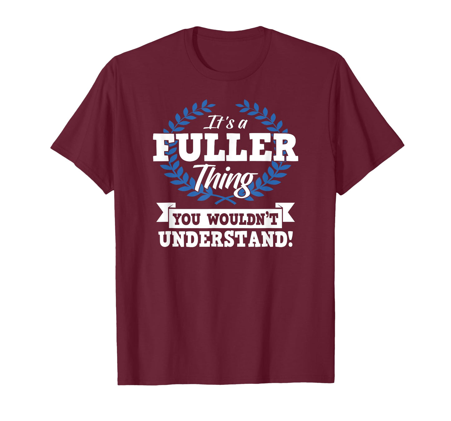 It's A Fuller Thing You Wouldn't Understand Name Shirt T-Shirt