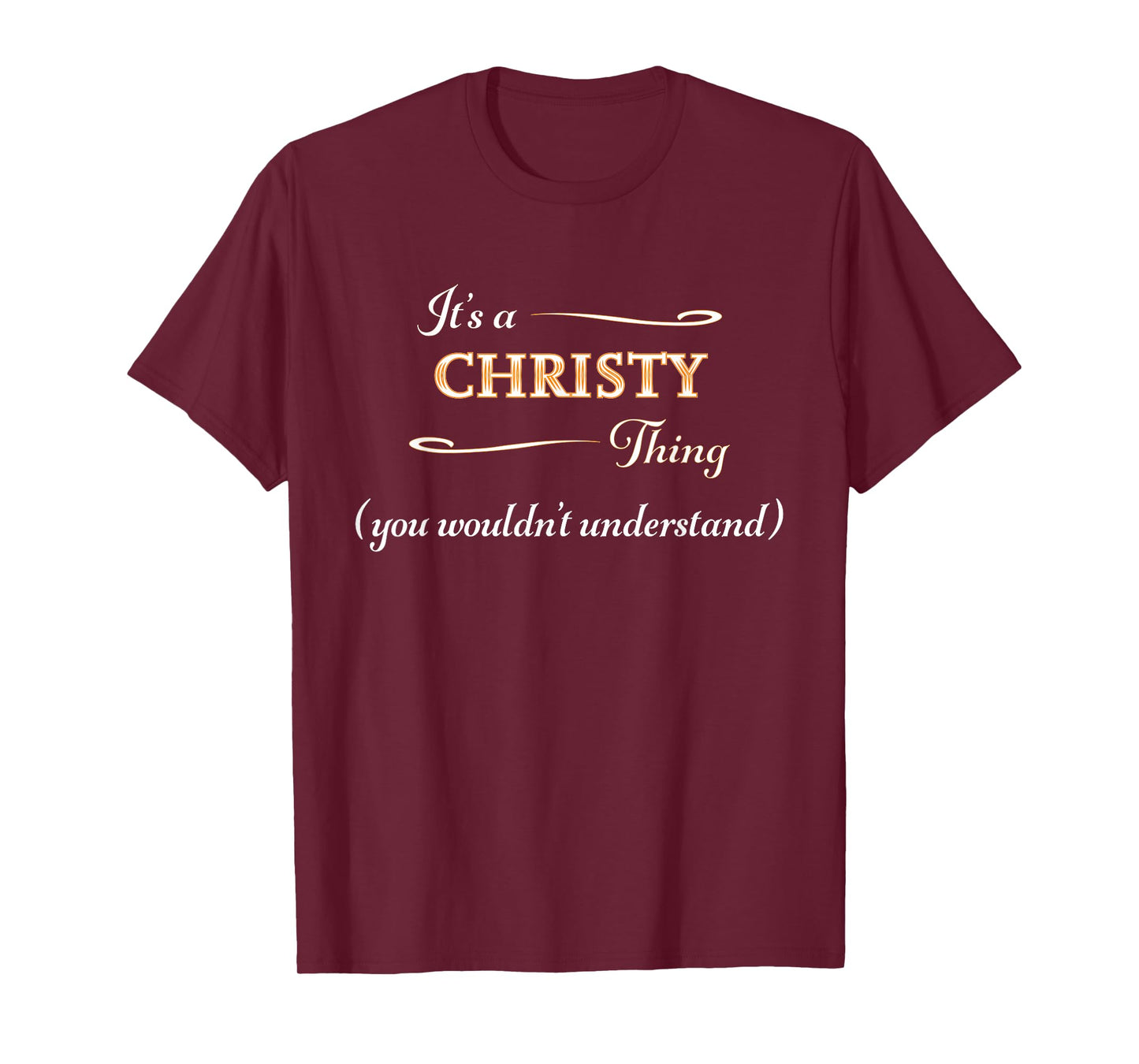 It's a CHRISTY Thing, You Wouldn't Understand | Name Gift - T-Shirt