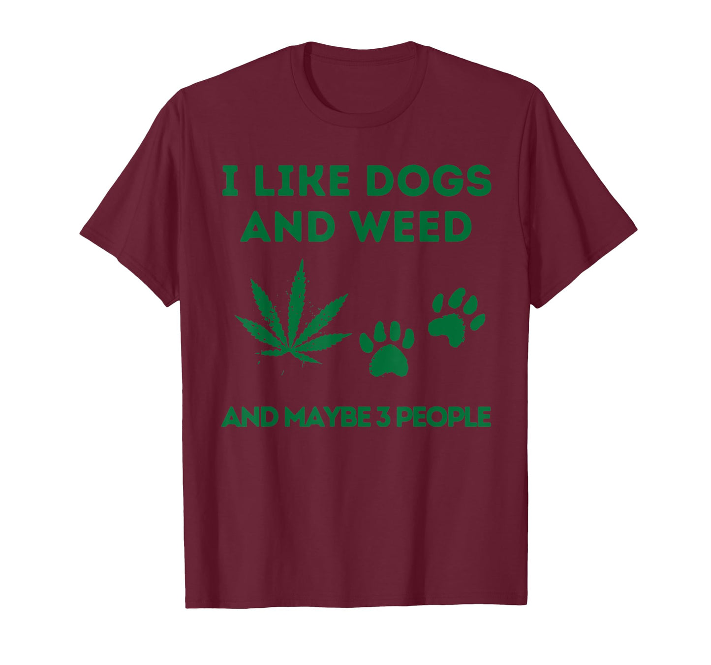 I Like Dogs And Weed And Maybe 3 People T-Shirt