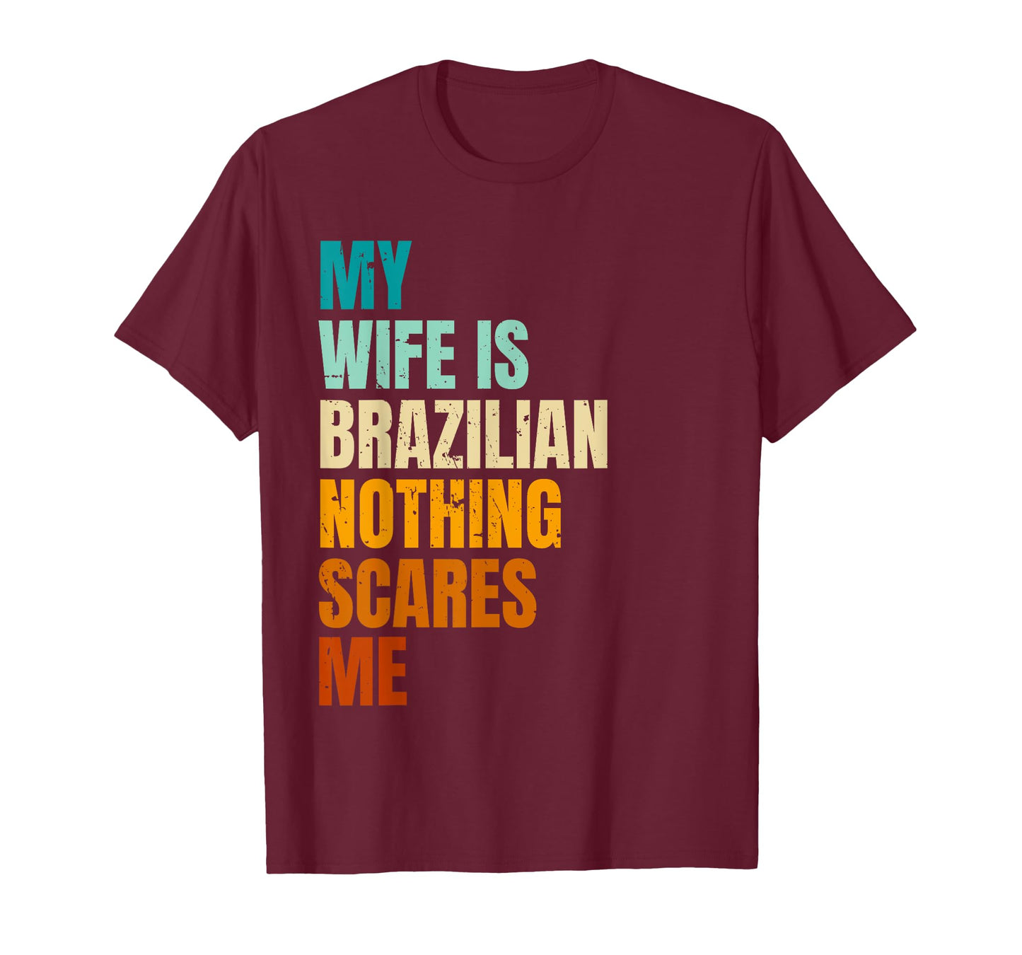 My Wife Is Brazilian Nothing Scares Me Funny Husband T-Shirt