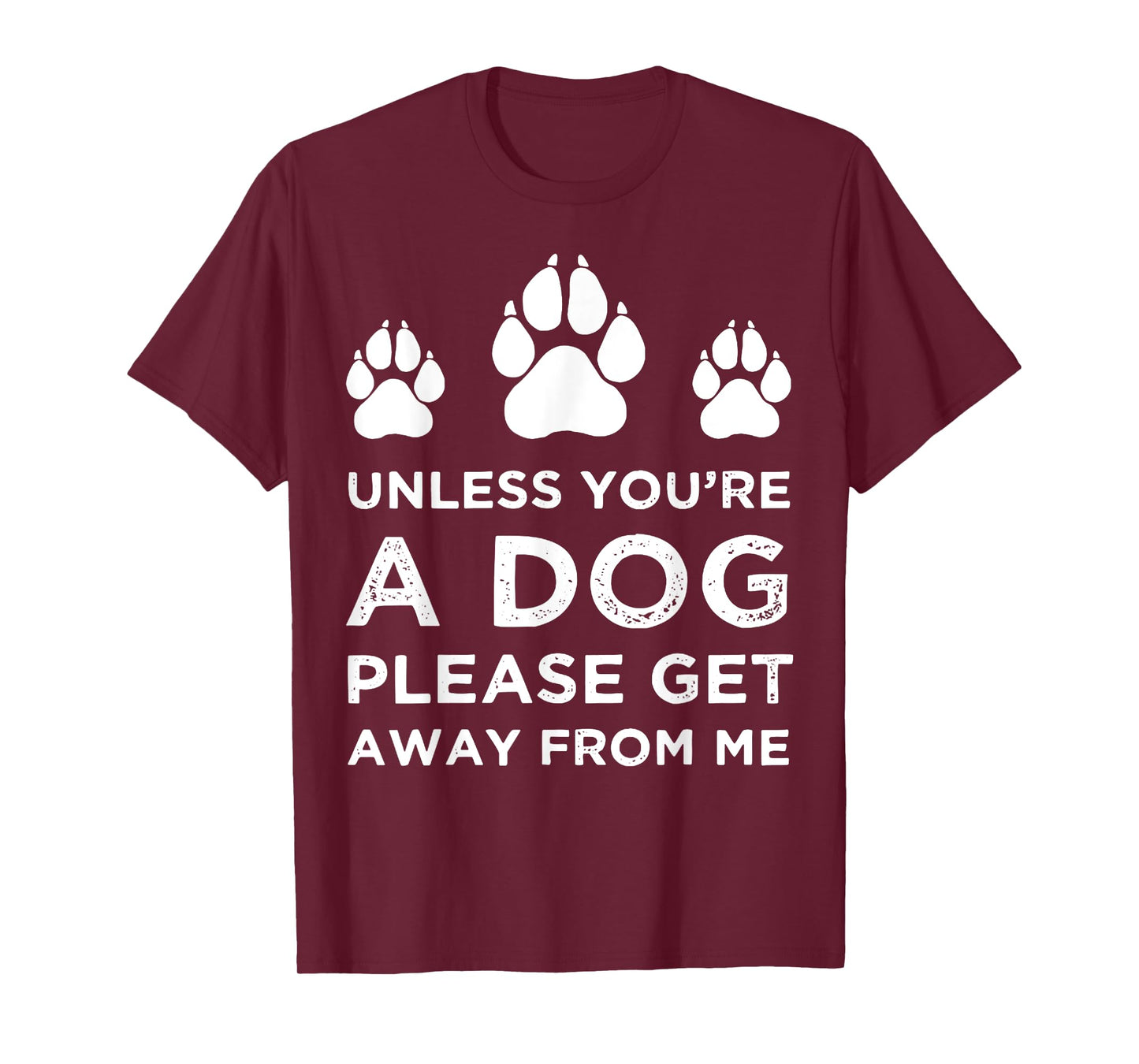 Unless You're A Dog Get Away From Me Funny T-Shirt