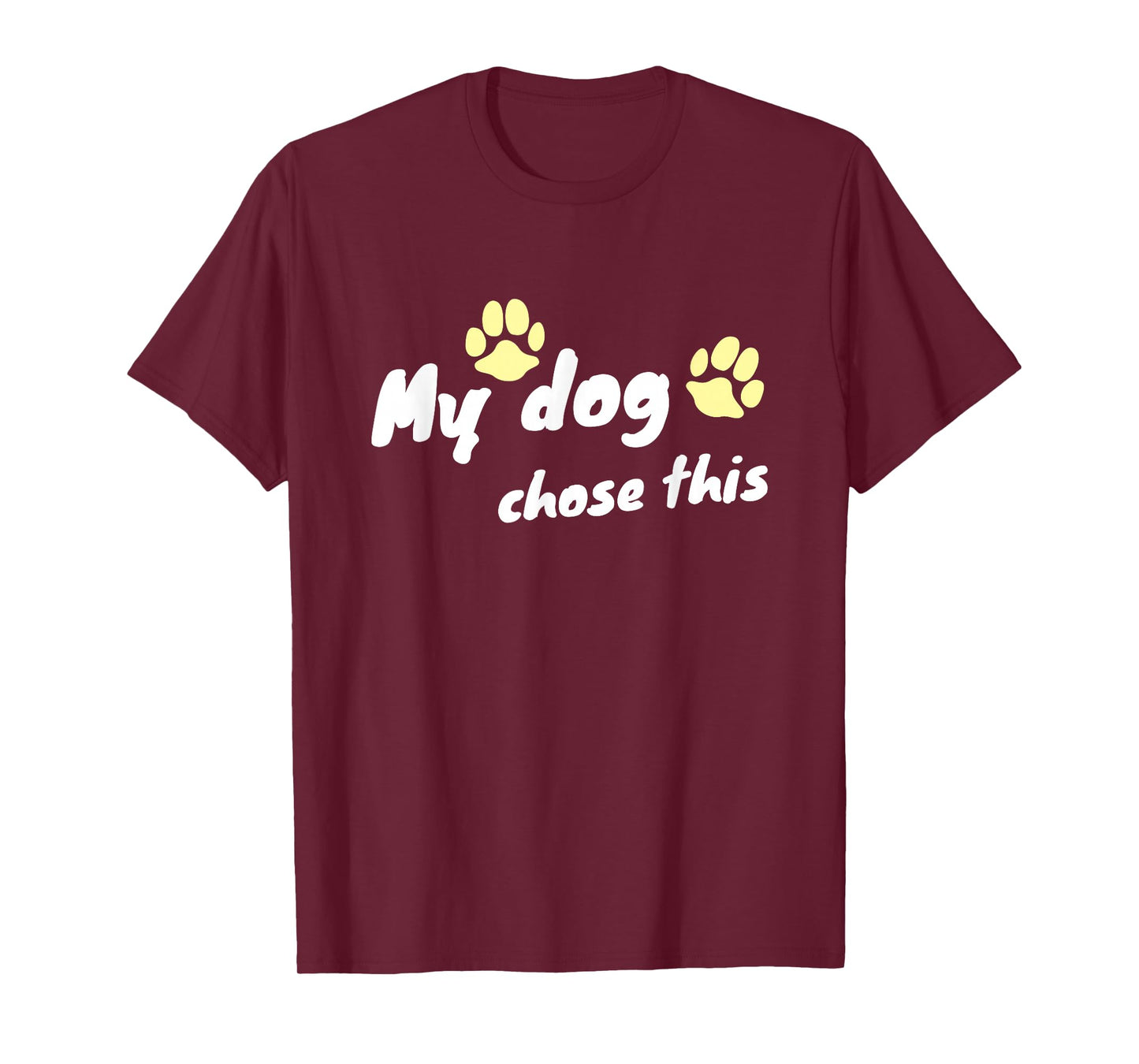My Dog Chose This - Funny Paw Design T-Shirt