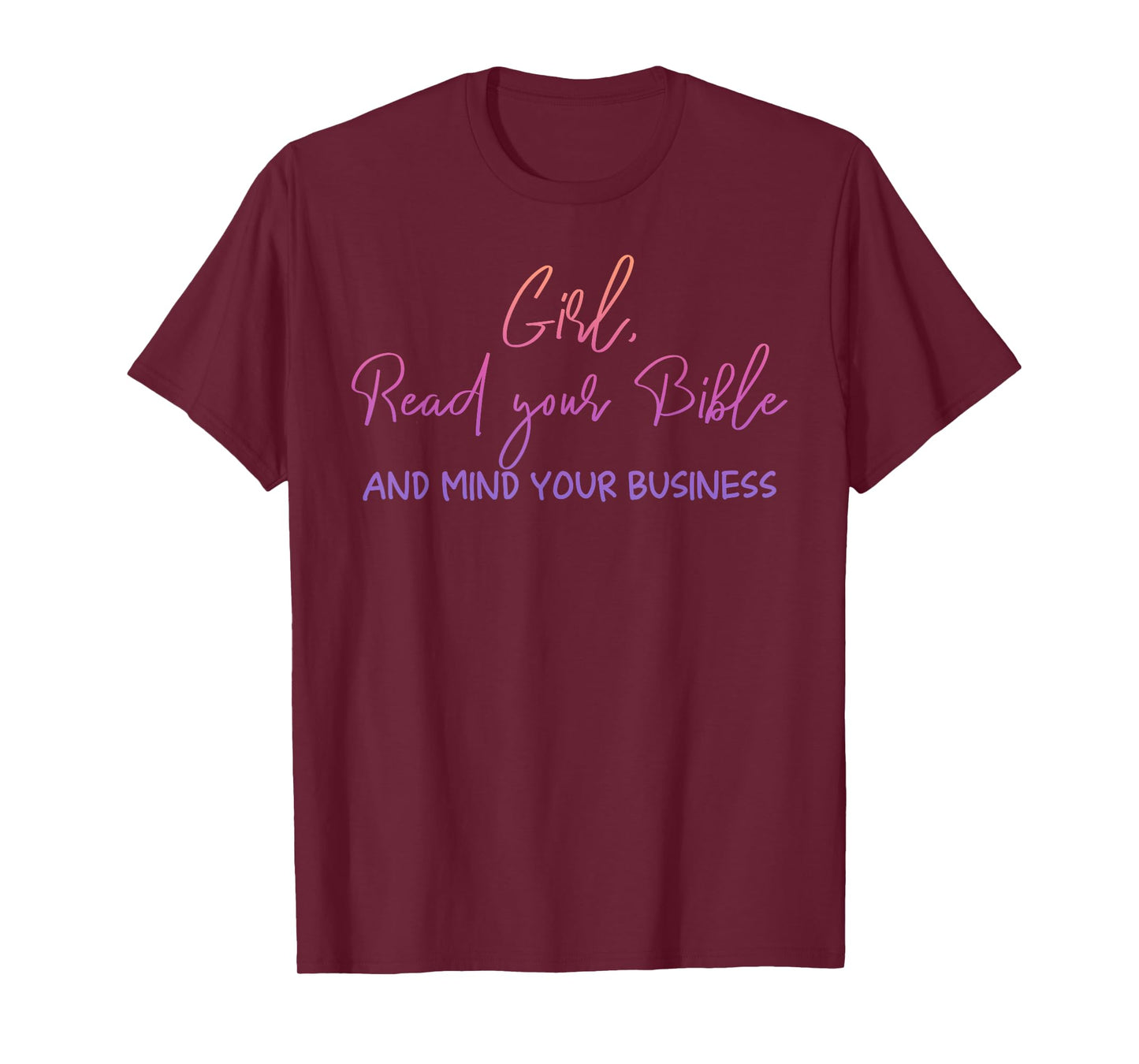 Girl Read Your Bible And Mind Your Business Design T-Shirt