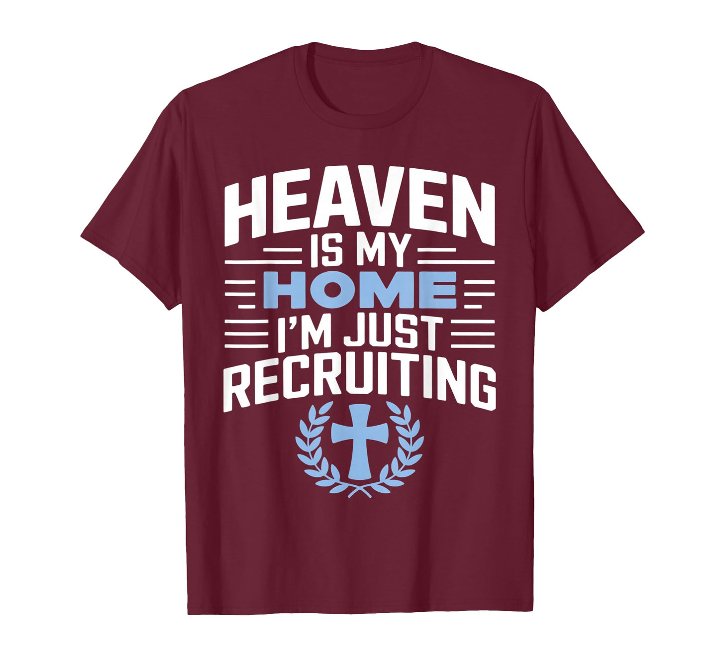 Heaven Is My Home I'm Just Recruiting Christian Religion T-Shirt