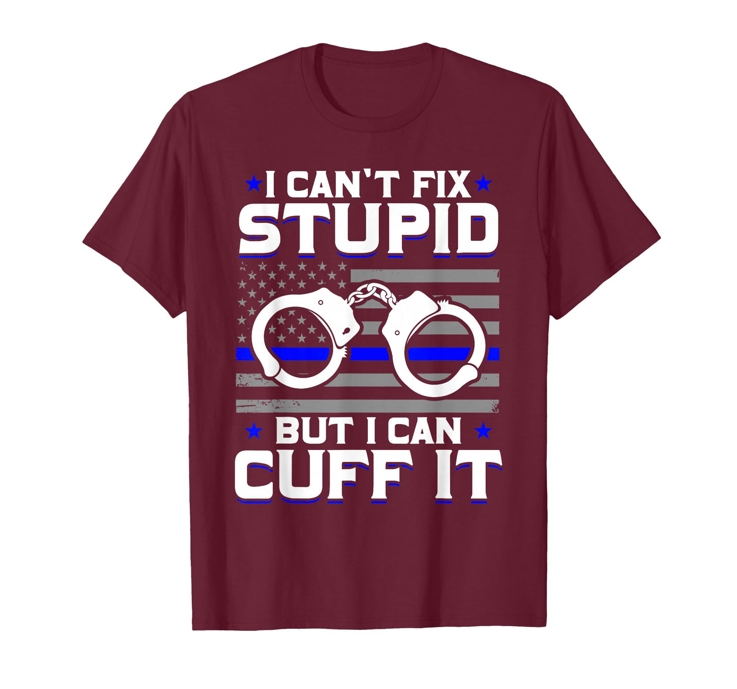 Cant Fix Stupid But I Can Cuff It Police T-Shirt