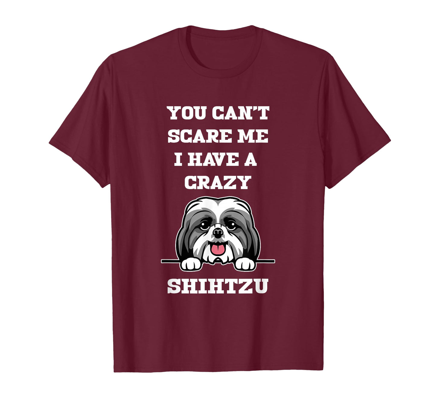 You Cant Scare Me I Have A Crazy Shihtzu Dog T-Shirt