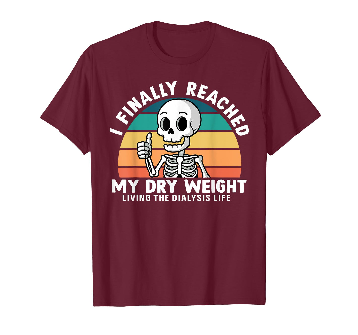 Funny Dialysis Patient I Finally Reached My Dry Weight T-Shirt