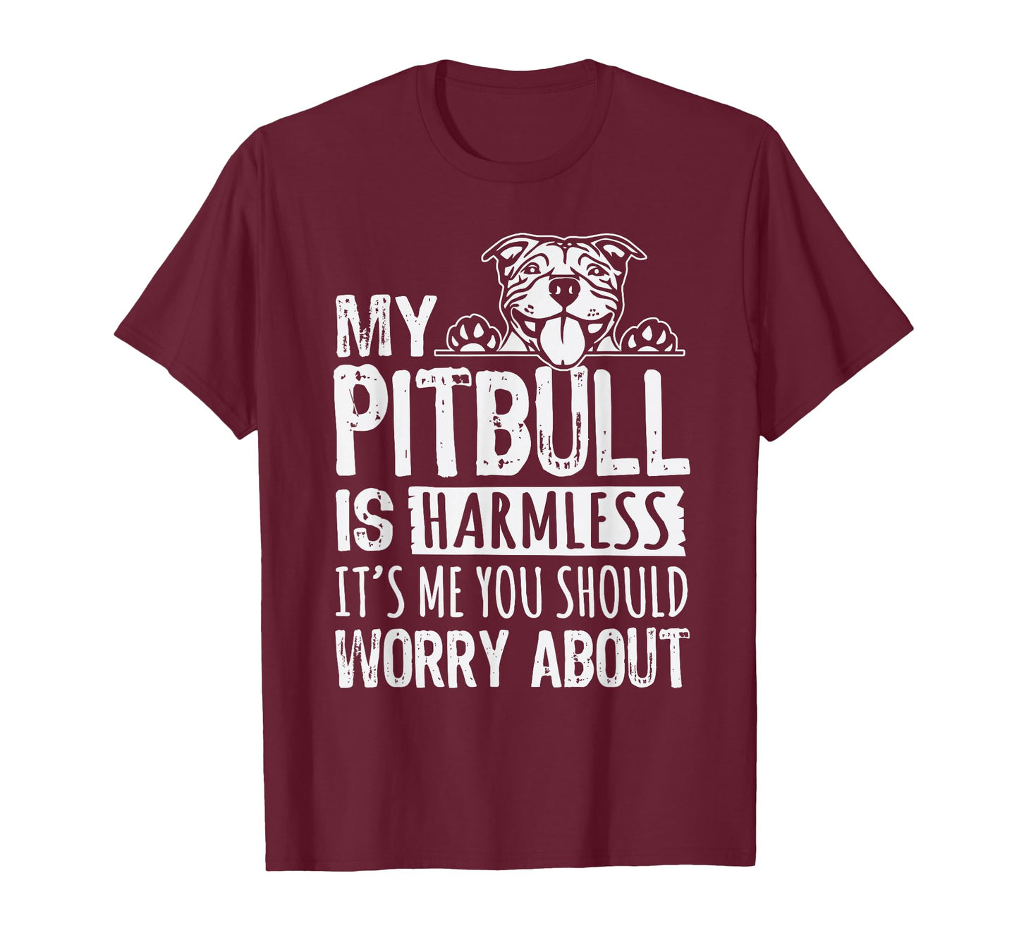 My Pitbull Is Harmless its Me You Should Worry About Pittie T-Shirt