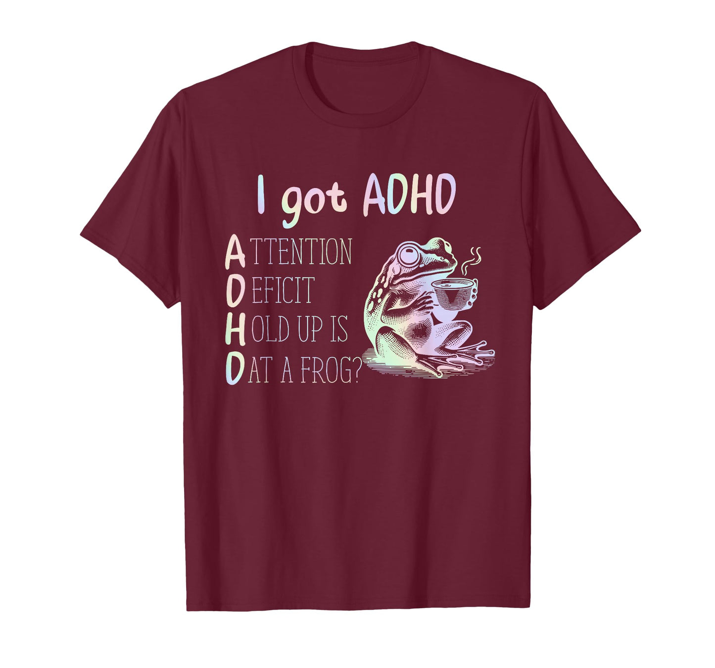 I Got ADHD Attention Deficit Hold Up Is Dat A Frog Design T-Shirt